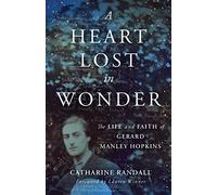 A Heart Lost in Wonder: The Life and Faith of Gerard Manley Hopkins (Library of Religious Biography (Lrb))