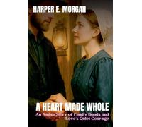 A Heart Made Whole: An Amish Story of Family Bonds and Love's Quiet Courage: 3 (Heartland Stories: Tales of Love and Strength in the Amish Community)