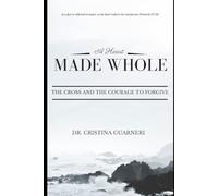 A Heart Made Whole: The Cross and the Courage to Forgive