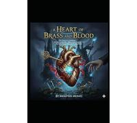 A Heart of Brass and Blood: Replace the clockwork curse #1 with - Her heart is a machine. His key is her life. Their love is the only thing that can break the world.