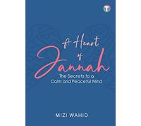 A Heart of Jannah: The Secrets to A Calm and Peaceful Mind