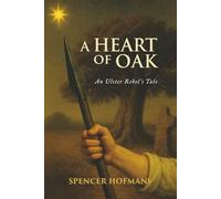 A Heart of Oak: An Ulster Rebel's Tale