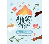 A Heart on Fire Guided Workbook: 100 Activities and Prompts for a Life of Everyday Advocacy and Self-Compassion