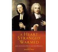 A Heart Strangely Warmed : John and Charles Wesley and their Writings