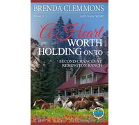 A Heart Worth Holding On To: Clean Christian Contemporary Cowboy Small Town Western Romance: 2 (Second Chances at Remington Ranch)