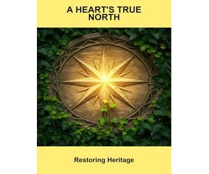 A Heart'S True North: Restoring Heritage