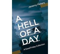 A Hell of a Day: A Good Friday Collection (Poetry from Royal Oak First and its Beloved Community)