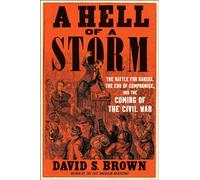 A Hell of a Storm: The Battle for Kansas, the End of Compromise, and the Coming of the Civil War
