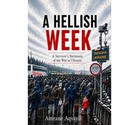 A Hellish Week: A Survivor's Testimony of the War in Ukraine