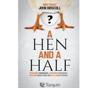 A Hen and a Half : Intriguing Conundrums, Confusing Paradoxes, Baffling Conjectures and Challenging Puzzles
