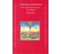 A Heritage of Holy Wood: The Legend of the True Cross in Text and Image (Cultures, Beliefs, and Traditions): 22 (Cultures, Beliefs and Traditions: Medieval and Early Modern)