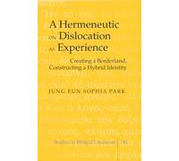 A Hermeneutic on Dislocation as Experience: Creating a Borderland, Constructing a Hybrid Identity: 146 (Studies in Biblical Literature)