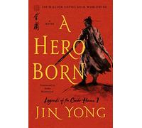 A Hero Born: The Definitive Edition: 1 (Legends of the Condor Heroes)