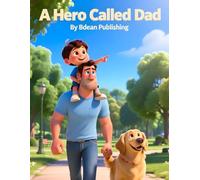 A Hero Called Dad: A Heartwarming Children’s Story About Love, Strength, and Everyday Heroes