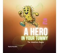 A Hero in Your Tummy: The Adventure Begins (Avi and Miel Explore the Microbiome)