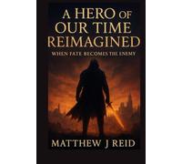 A HERO OF OUR TIME REIMAGINED: when fate becomes the enemy (HISTORY)