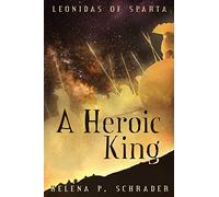 A Heroic King: 3 (Leonidas of Sparta)