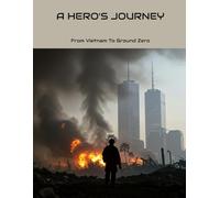 A Hero'S Journey: From Vietnam To Ground Zero