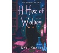A Hex of Wolves: A Witchy Small-Town Fantasy of Werewolves, Wizards, and Wicked Magic (Witch Against Wicked)