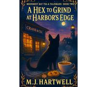 A Hex to Grind at Harbor’s Edge: A rivalry café mystery with swapped recipes, stitched blessings, and a rumor of curses (Moonmist Bay Tea & Talismans - Series)