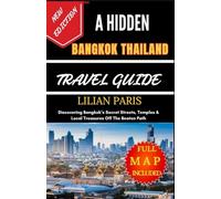 A HIDDEN BANGKOK THAILAND TRAVEL GUIDE: Discovering Bangkok’s Secret Streets, Temples & Local Treasures Off The Beaten Path