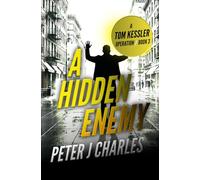 A Hidden Enemy: A Tom Kessler Operation - Book 3 (The Tom Kessler Thrillers)