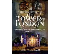 A Hidden History of the Tower of London