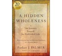 A Hidden Wholeness : The Journey Toward An Undivided Life, 20th Anniversary Edition