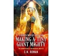 A Hidden Witch's Spell for Making A Tiny Giant Mighty: An urban fantasy adventure full of magic, misfits, and one very dysfunctional hotel: 1 (The Broken Hotel for Magical Misfits)