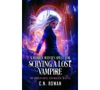 A Hidden Witch's Spell For Scrying A Lost Vampire : An urban fantasy magical rescue mission