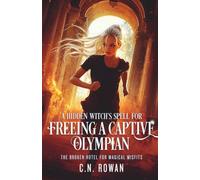 A Hidden's Witch's Spell for Freeing a Captive Olympian: A snarky urban fantasy adventure with immortal stakes (The Broken Hotel for Magical Misfits)