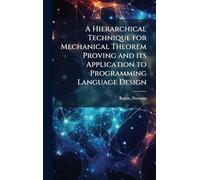 A Hierarchical Technique for Mechanical Theorem Proving and its Application to Programming Language Design