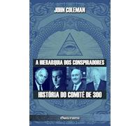A hierarquia dos conspiradores: História do Comité de 300