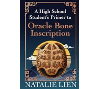 A High School Student’s Primer to Oracle Bone Inscription