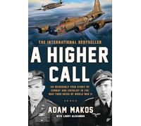 A Higher Call: An Incredible True Story of Combat and Chivalry in the War Torn Skies of World War II