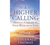 A Higher Calling: Moving Forward in Your Walk with God