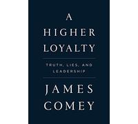 A Higher Loyalty: Truth, Lies, and Leadership (Thorndike Press Large Print Core Series)
