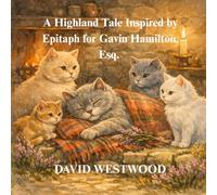 A Highland Tale Inspired by Epitaph for Gavin Hamilton, Esq. (Robert Burns for children)