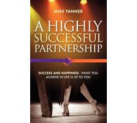 A Highly Successful Partnership: Success and Happiness - What you achieve in life is up to you.