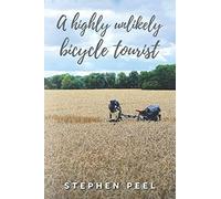 A highly unlikely bicycle tourist: An astonishing story about a 350-pound middle-aged, disabled, working-class husband and father and his thirst for adventure