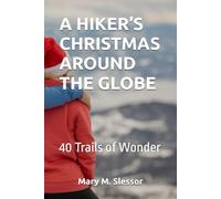 A HIKER’S CHRISTMAS AROUND THE GLOBE: 40 Trails of Wonder