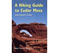 A Hiking Guide To Cedar Mesa: Southeast Utah
