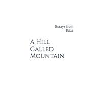 A Hill Called Mountain: Essays from Ibiza