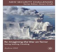 A. Hill Re-Imagining the War on Terror : Seeing, Waiting, Travelling A. Hill Multicolor