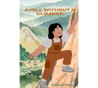 A Hill Without A Climber: A Prophetic Journey of Faith, Testing, and Forgiveness
