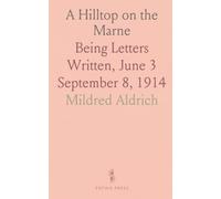 A Hilltop on the Marne: Being Letters Written, June 3 September 8, 1914