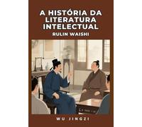 A História da Literatura Intelectual: Rulin Waishi