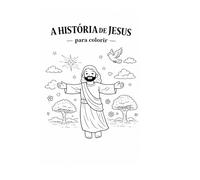 A História de Jesus para Colorir: Um livro infantil cristão com atividades para aprender brincando (Caminho, Verdade e Vida)