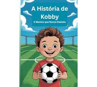 A História de Kobby: O Menino que Nunca Desistiu