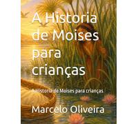 A Historia de Moises para crianças: A Historia de Moises para crianças (Minha Primeira Jornada pela Bíblia)